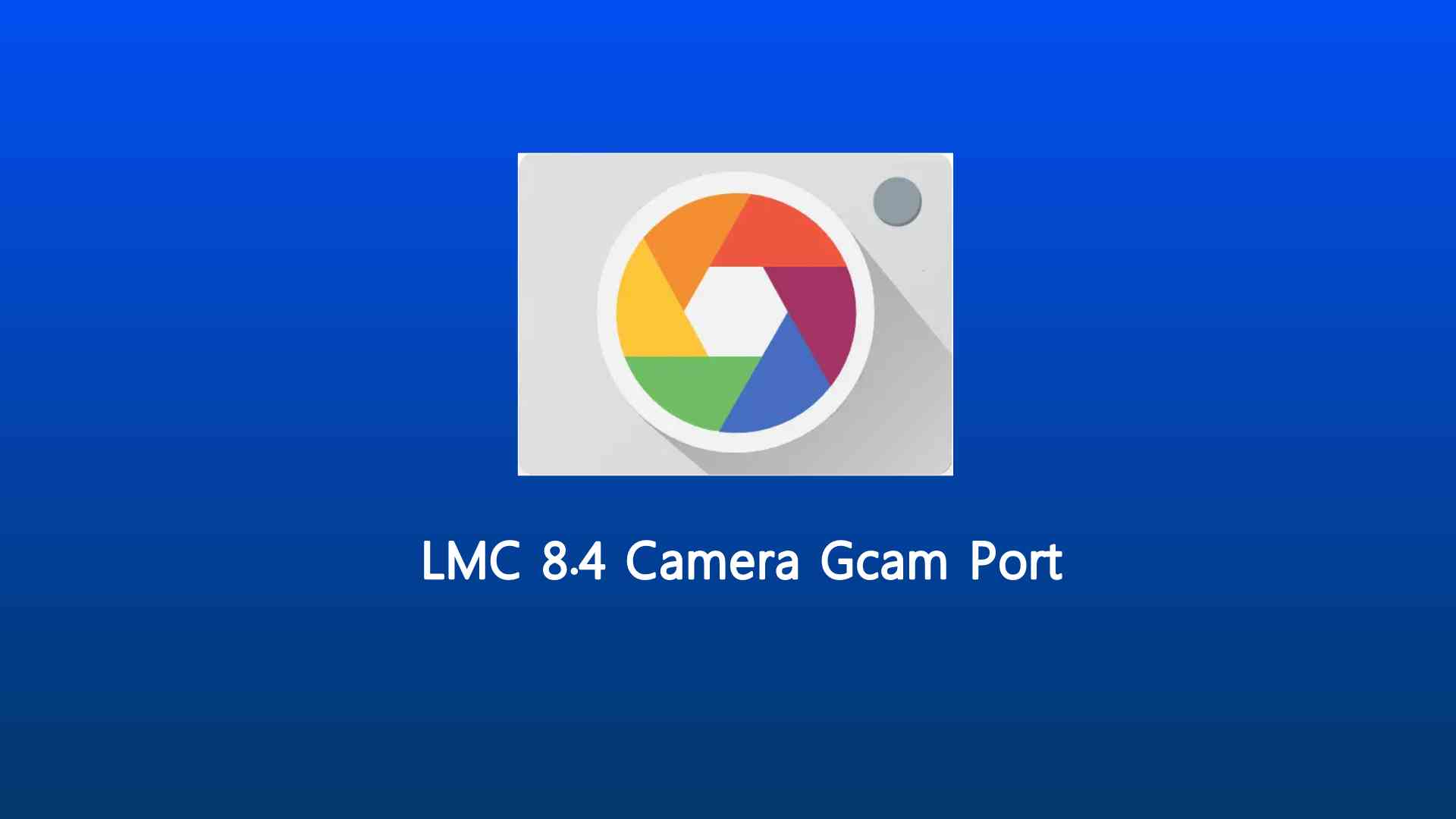LMC 8.4 Camera Gcam Port