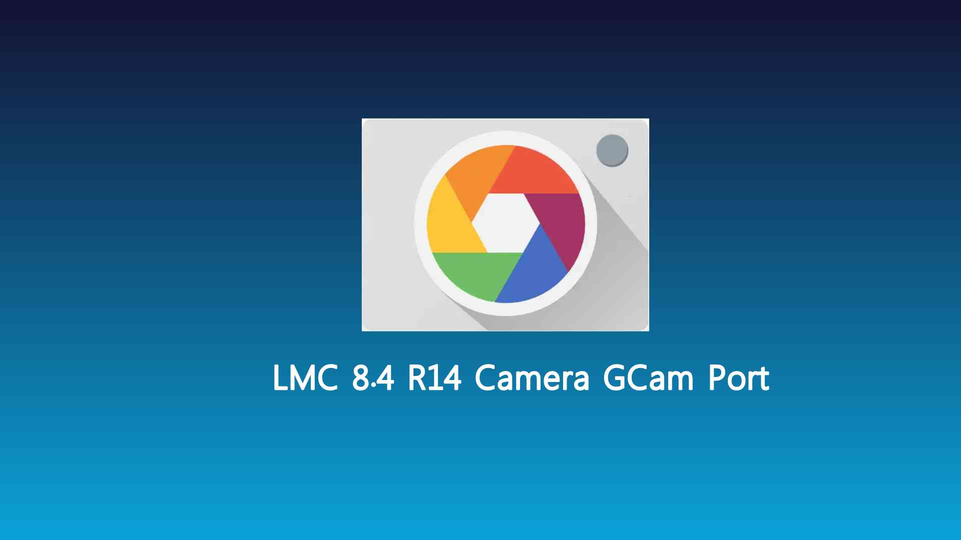 LMC 8.4 R14 Camera GCam Port