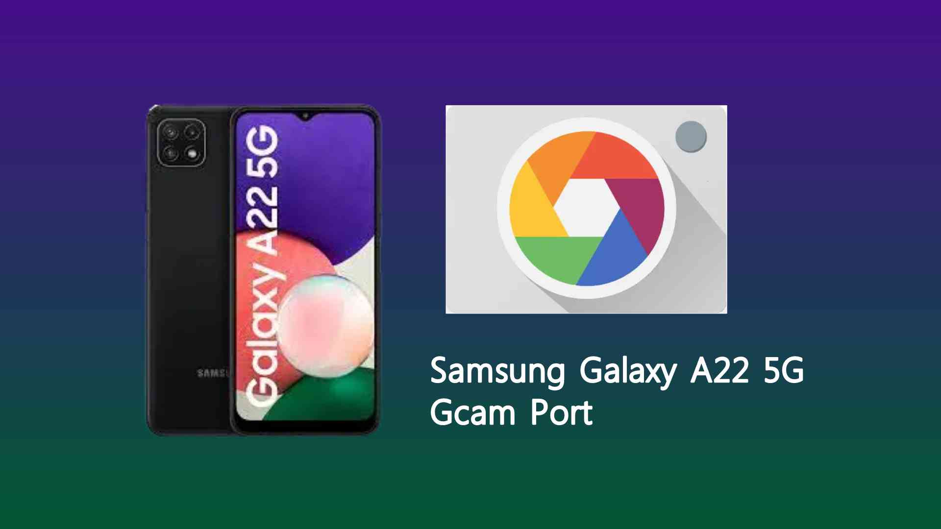 Samsung Galaxy A22 5G Gcam Port